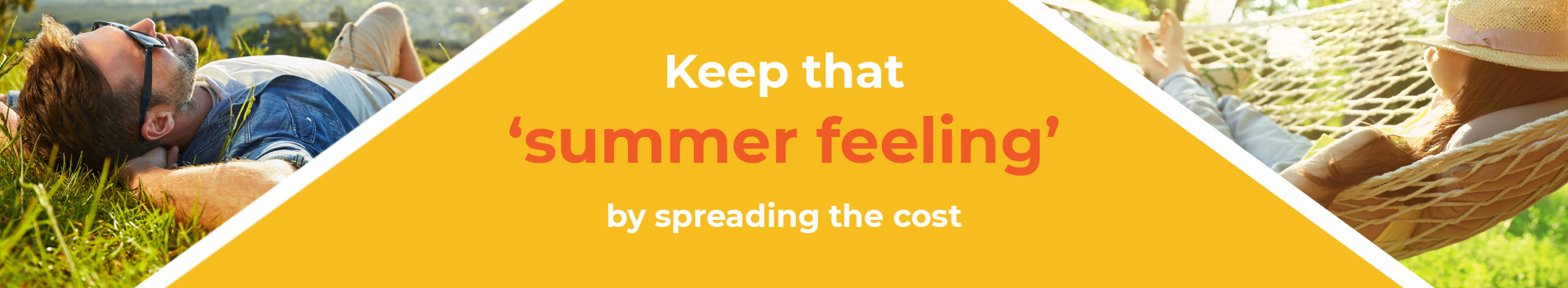 Keep that Summer Feeling by spreading the cost and monthly payments